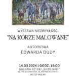 [wystawa]: Wystawa niezwykłości ”Na Korze Malowane” autorstwa Edwarda Dudy