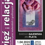 [ Wydarzenie]: Więź i relacja – wystawy prac malarskich i graficznych autorstwa Barbary Gajewskiej i Jana Platy